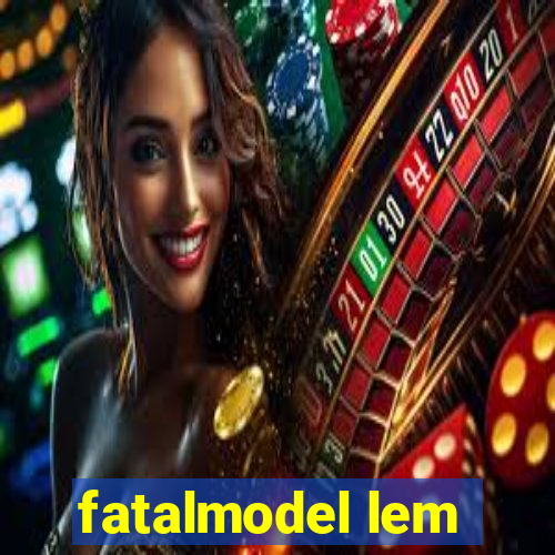 fatalmodel lem